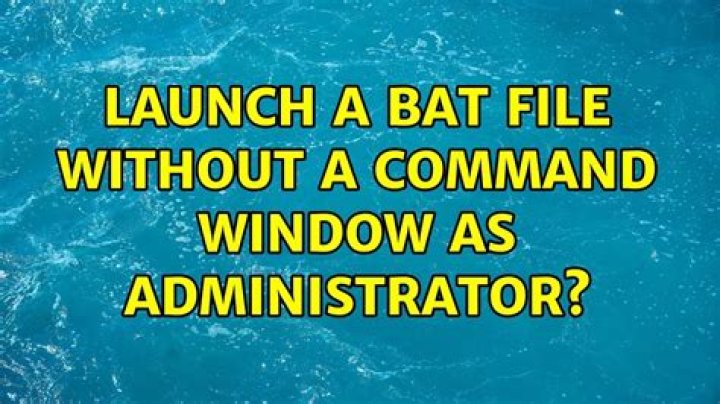 Launch a bat file without a command window as administrator?