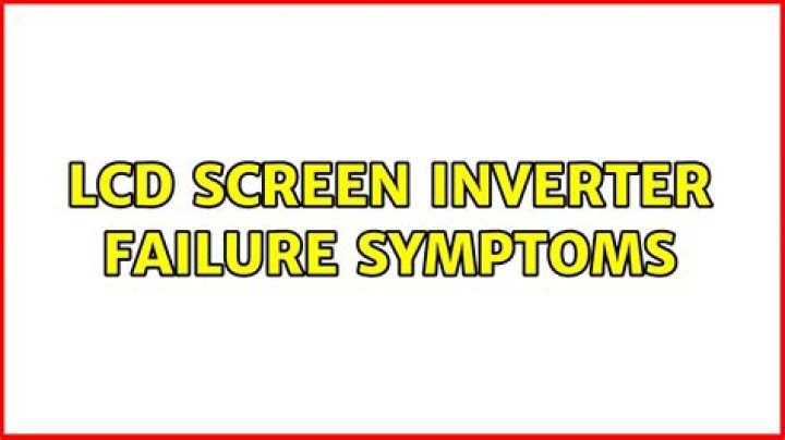 LCD screen inverter failure symptoms