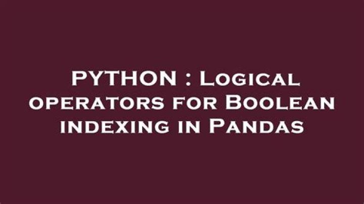 Logical operators for Boolean indexing in Pandas