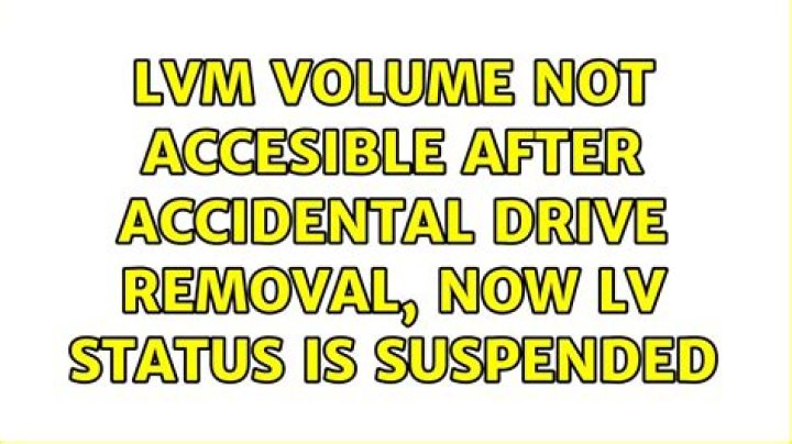 LVM volume not accesible after accidental drive removal, now LV Status is suspended
