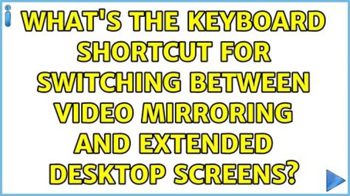 Mac: What's the keyboard shortcut for switching between video mirroring and extended desktop screens?
