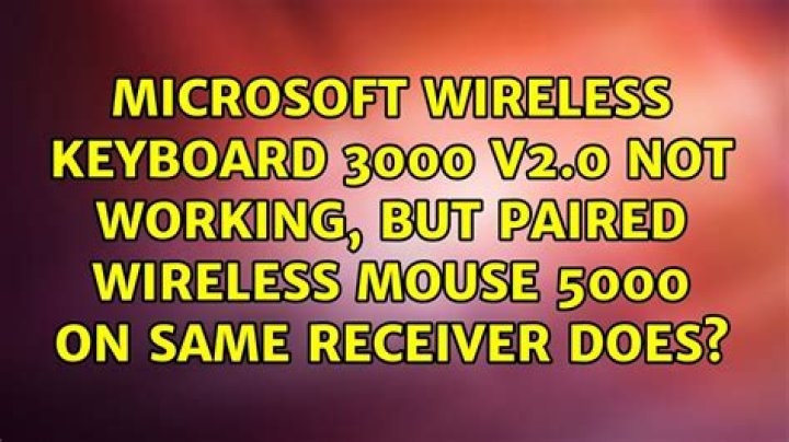 Microsoft Wireless Keyboard 3000 v2.0 not working, but paired Wireless Mouse 5000 on same receiver does?