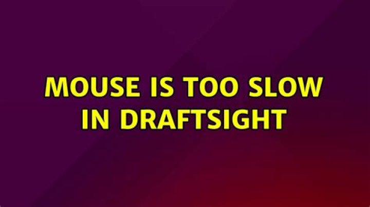 Mouse is too slow in DraftSight