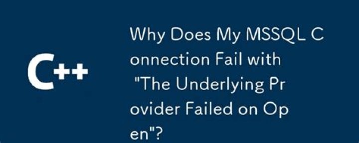 MSSQL Error 'The underlying provider failed on Open'