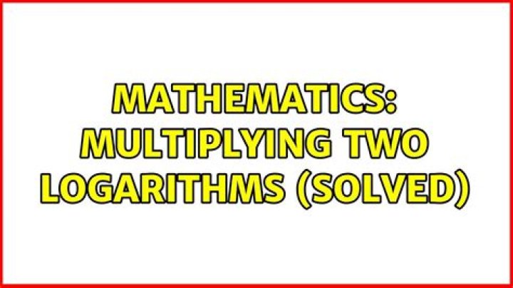 Multiplying two logarithms (Solved)