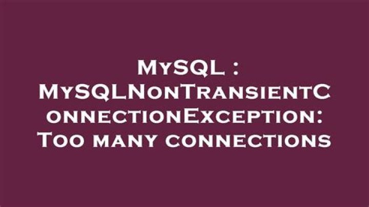 MySQLNonTransientConnectionException: Too many connections