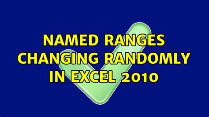 Named ranges changing randomly in Excel 2010
