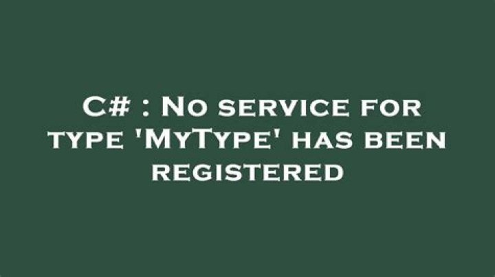 No service for type 'MyType' has been registered
