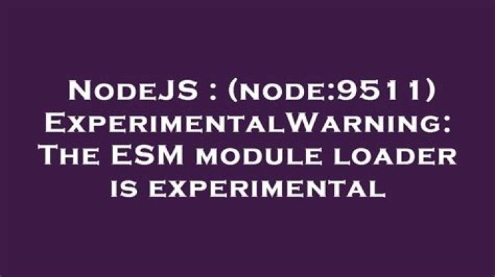 (node:9511) ExperimentalWarning: The ESM module loader is experimental