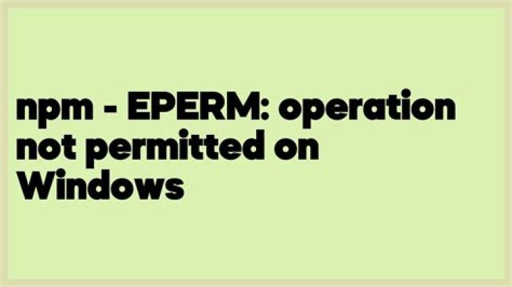 npm - EPERM: operation not permitted on Windows