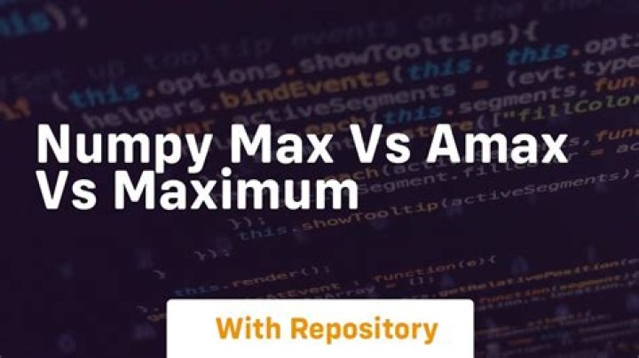 numpy max vs amax vs maximum