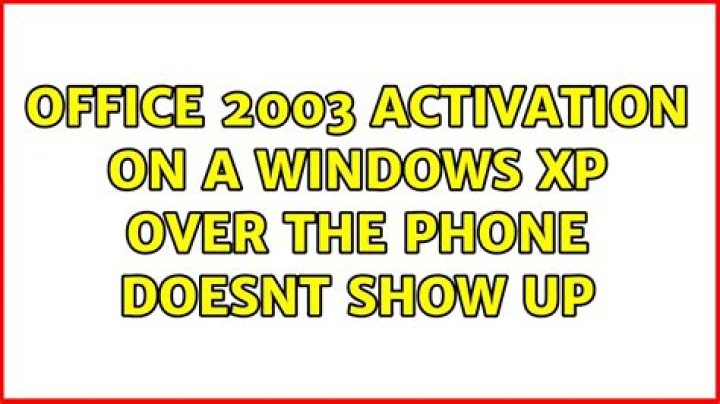 Office 2003 activation on a Windows XP over the phone doesn't show up
