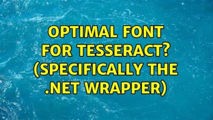 Optimal font for Tesseract? (specifically the .NET wrapper)