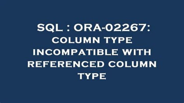 ORA-02267: column type incompatible with referenced column type
