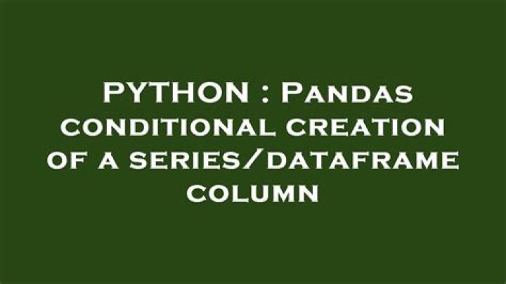 Pandas conditional creation of a series/dataframe column