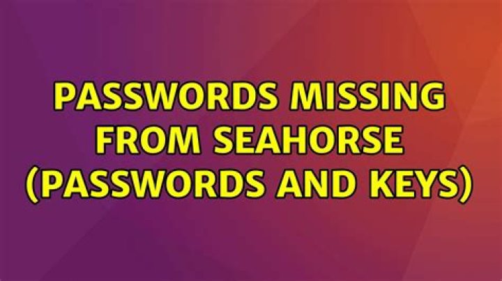 Passwords missing from Seahorse (Passwords and Keys)
