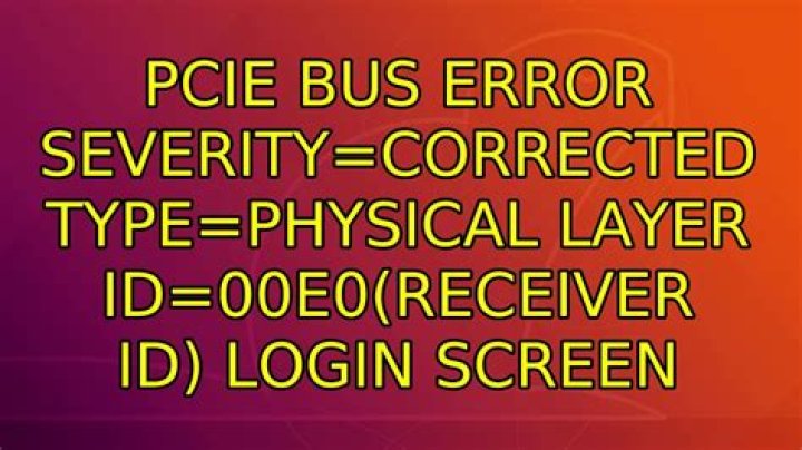 pcie bus error severity=corrected type=physical layer id=00e0(receiver id) login screen