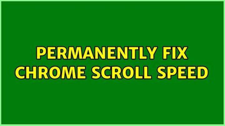 Permanently fix Chrome scroll speed