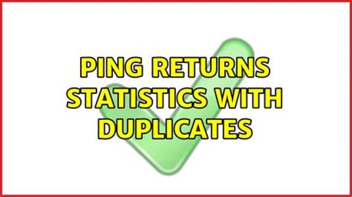 Ping returns statistics with duplicates