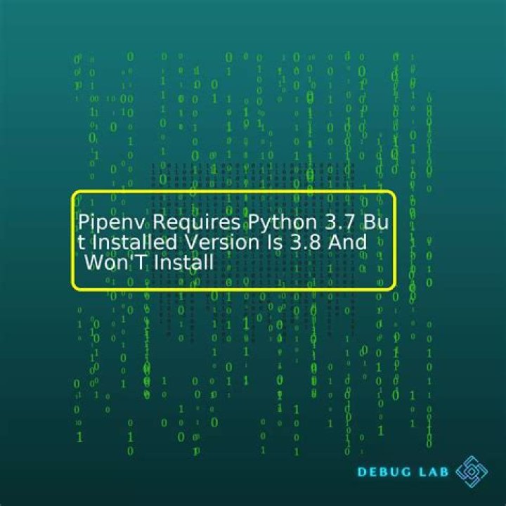 pipenv requires python 3.7 but installed version is 3.8 and won't install