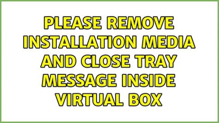 Please remove installation media and close tray message inside Virtual Box