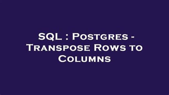 Postgres - Transpose Rows to Columns