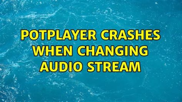 PotPlayer Crashes when changing Audio Stream