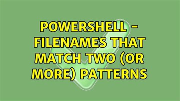 Powershell - filenames that match two (or more) patterns