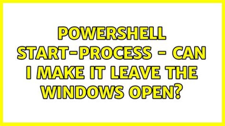 Powershell Start-Process - can I make it leave the windows open?