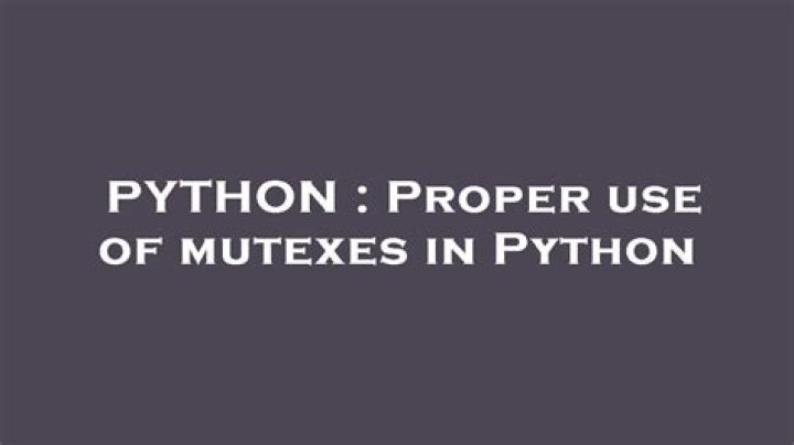 Proper use of mutexes in Python