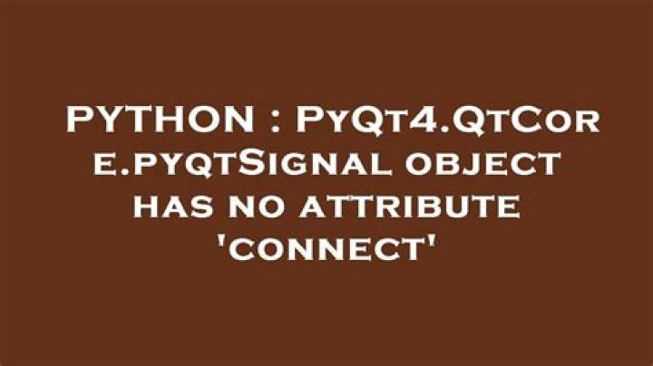 PyQt4.QtCore.pyqtSignal object has no attribute 'connect'