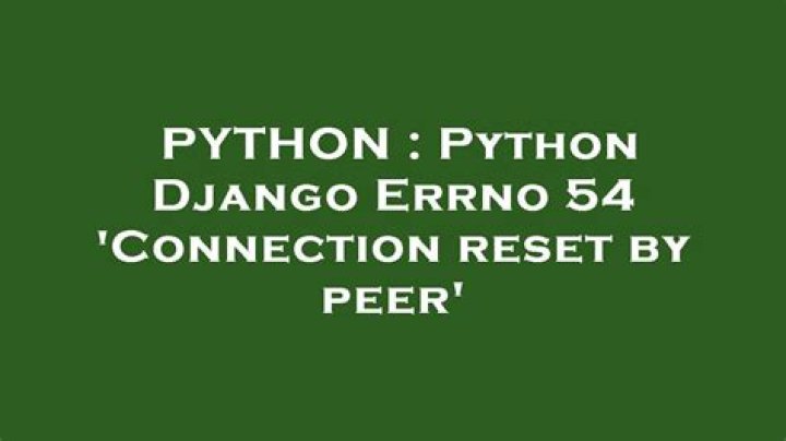 Python Django Errno 54 'Connection reset by peer'
