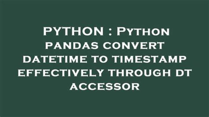 Python pandas convert datetime to timestamp effectively through dt accessor