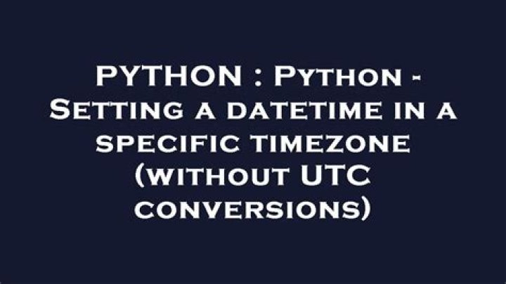 Python - Setting a datetime in a specific timezone (without UTC conversions)