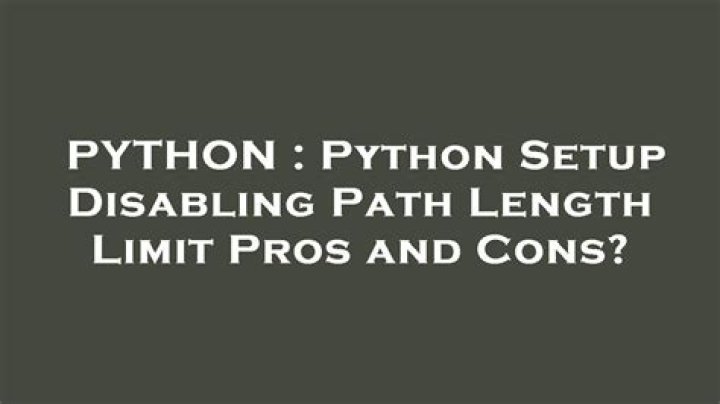Python Setup Disabling Path Length Limit Pros and Cons?