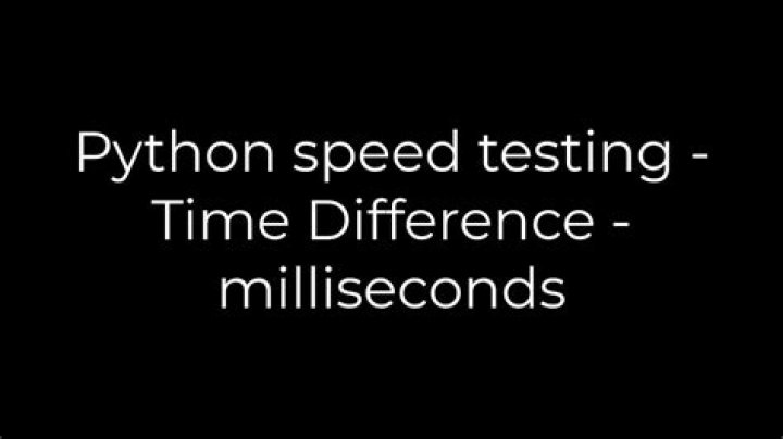 Python speed testing - Time Difference - milliseconds