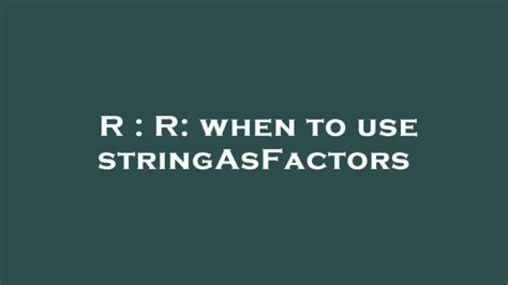R: when to use stringAsFactors