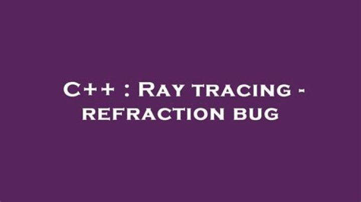 Refraction bug