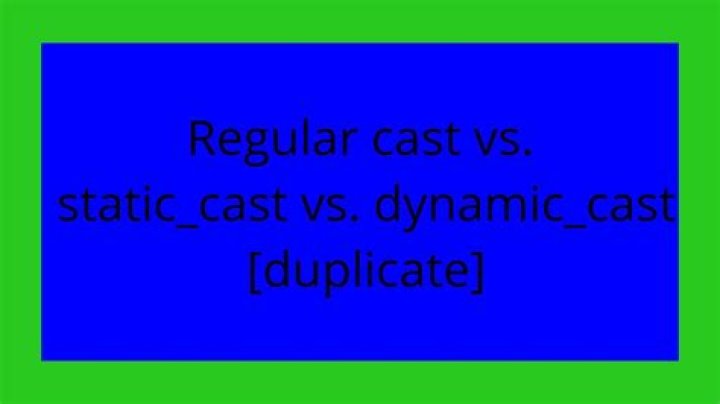 Regular cast vs. static_cast vs. dynamic_cast [duplicate]