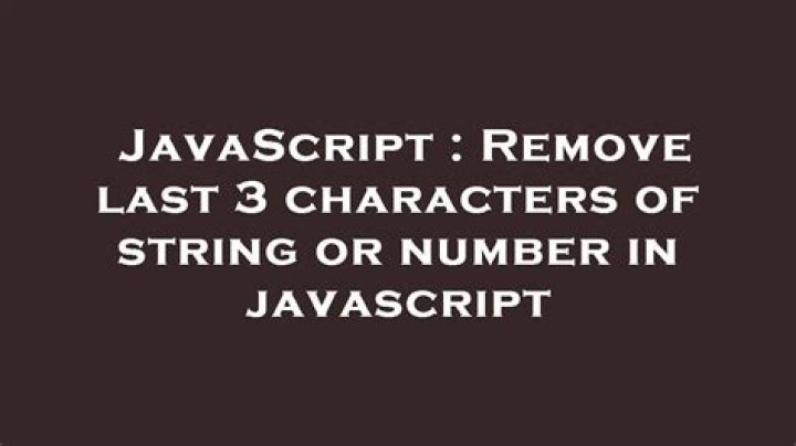 Remove last 3 characters of string or number in javascript