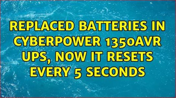 Replaced batteries in CyberPower 1350AVR UPS, now it resets every 5 seconds