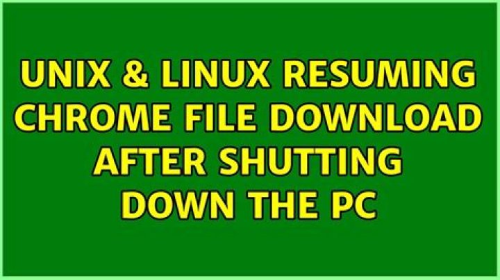 Resuming Chrome file download after shutting down the PC