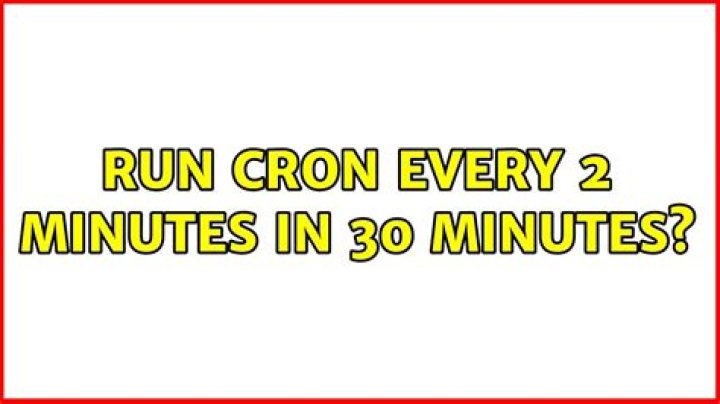 Run Cron every 2 minutes in 30 minutes?