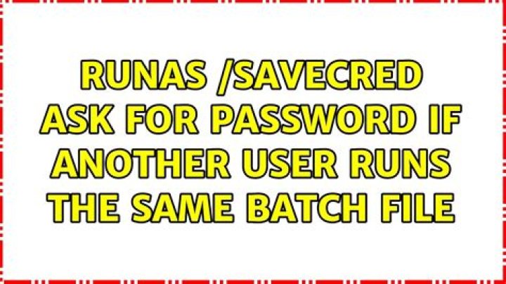RunAs /savecred ask for password if another user runs the same batch file