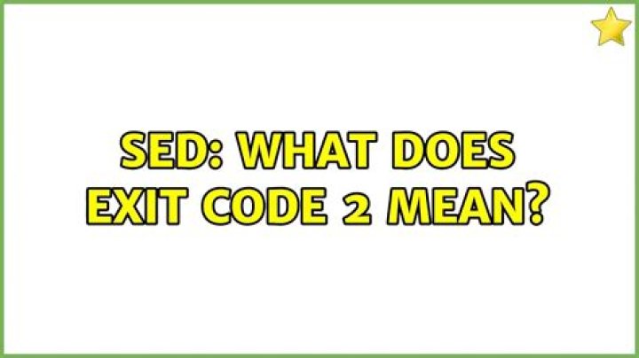 sed: What does exit code 2 mean?