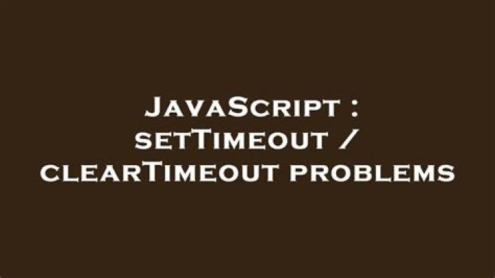 setTimeout / clearTimeout problems