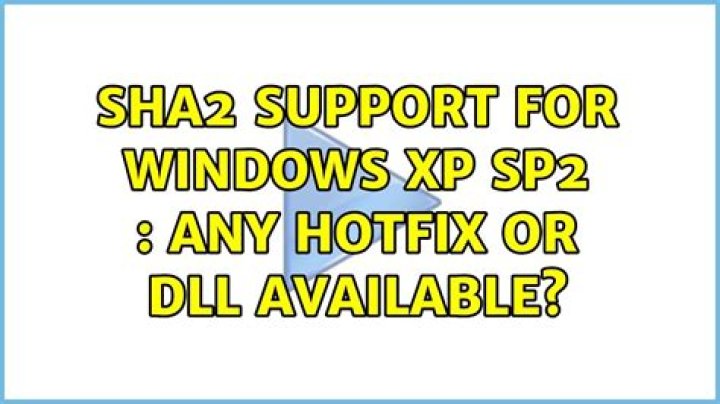 SHA2 support for windows XP SP2 : any hotfix or dll available?