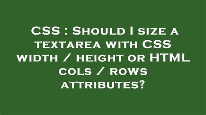Should I size a textarea with CSS width / height or HTML cols / rows attributes?