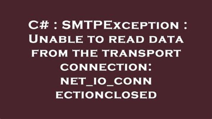 SmtpException: Unable to read data from the transport connection: net_io_connectionclosed