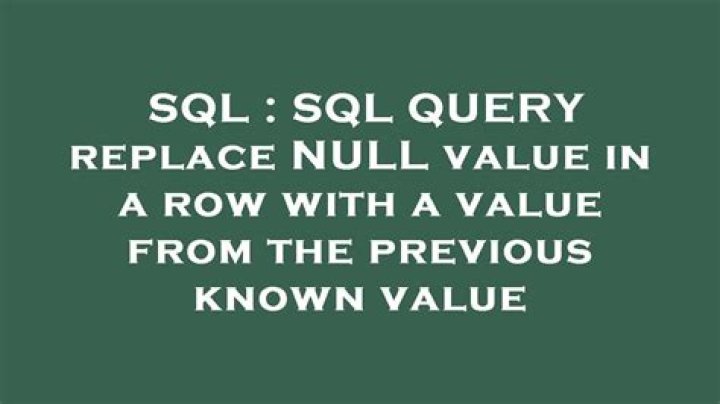SQL QUERY replace NULL value in a row with a value from the previous known value